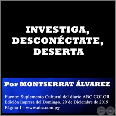 INVESTIGA, DESCONCTATE, DESERTA - Por MONTSERRAT LVAREZ - Domingo, 29 de Diciembre de 2019
